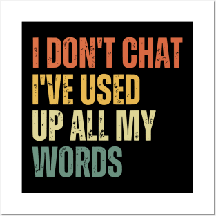 I Don't Chat I've Used Up All My Words Posters and Art